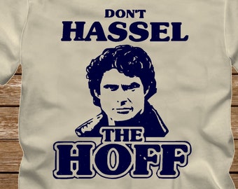 Dont HASSLE the HOFF with picture- David Hasselhoff T-Shirt - fun 80s Tshirt Adult sizes S-3Xl many colors- Night Rider Bay Watch-413