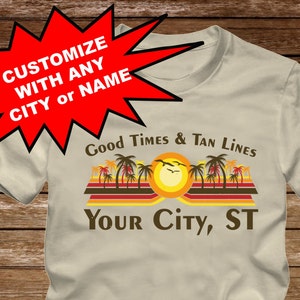 CUSTOM Good Times & Tan Lines T-Shirt many colors-adult sizes pick your city / name / state / country etc. beach palm tree ocean image 1