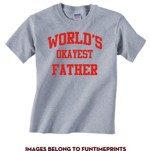 World&#39;s OKAYEST FATHER - T-Shirt for Adults -funny shirt gift christmas birthday holiday present sibling family-many colors-280