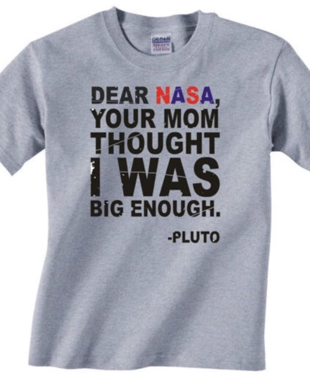 Dear Nasa Your Mom Thought I Was Big Enough Pluto T Shirt Dear Nasa Your Mom Thought I Was Big Enough Pluto T Shirt