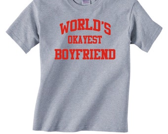 World's OKAYEST BOYFRIEND - T-Shirt for Adults -funny shirt gift christmas birthday holiday present sibling family-many colors-272