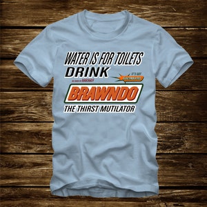 El agua es para los aseos - Bebida BRAWNDO THIRST MUTILATOR Camiseta - Idiocracia Película divertida cita Electrolytes Camiseta Adulto tallas S-3Xl-396