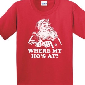 WHERE MY HO&#39;S At? -Adult sizes - Red T-Shirt funny christmas holiday Santa Claus -320