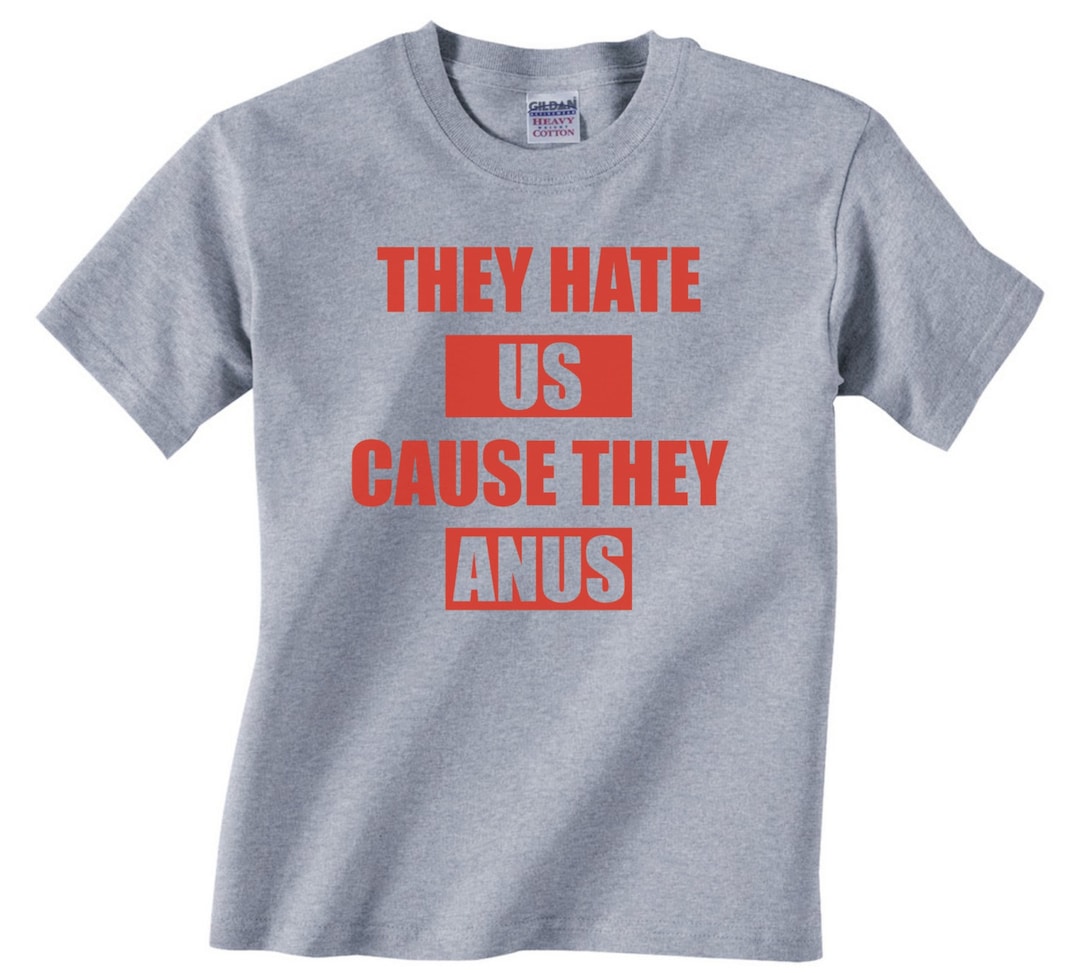 They HATE Us Cause They ANUS the Interview Movie Quote tshirt Tshirt Adult Sizes S3xl james