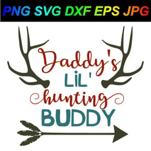 Daddy's Lil' Hunting Buddy PNG SVG DXF Eps Jpg Cricut Silhouet