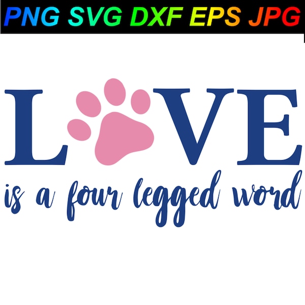 Love is a four legged word PNG SVG DXF Eps Jpg Cricut Silhouette