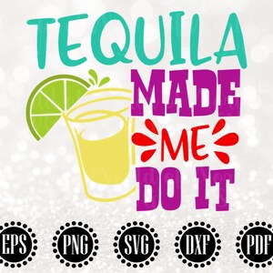 Tequila Made Me Do It SVG, Margarita SVG, Mexican Cinco De Mayo SVG File, Instant Cinco Download, Cricut Silhouette Cut File WS477