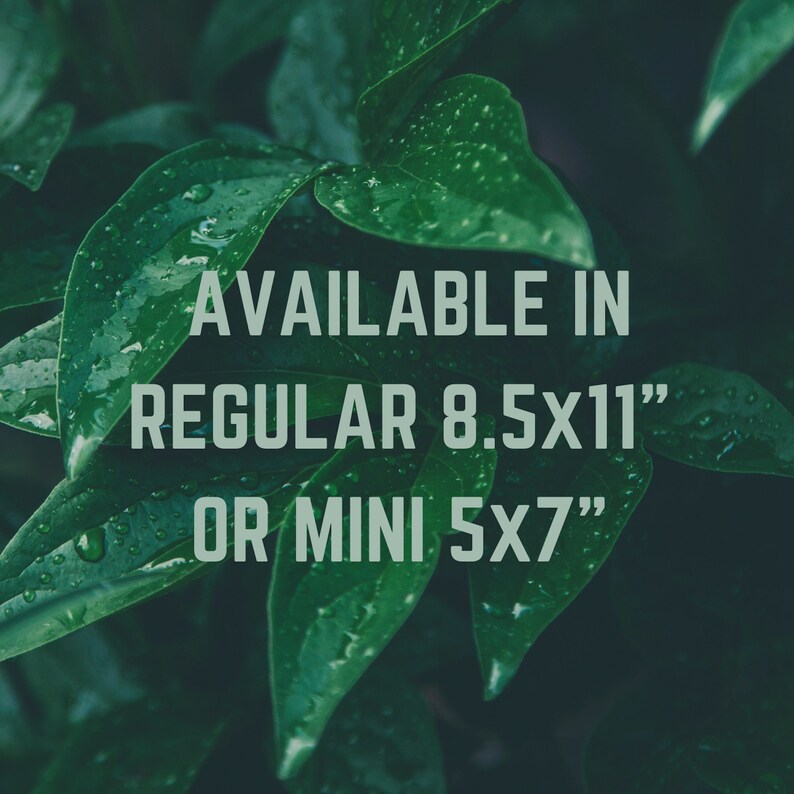 May include: Text on a green leafy background reads "AVAILABLE IN REGULAR 8.5x11" OR MINI 5x7"