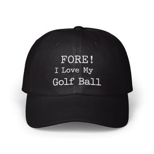 Funny Golf Dad Cap: &quot;FORE! I Love My Golf Ball&quot; - Unisex Baseball Hat