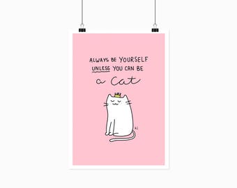 Illustration printing art Always be yourself, unless you can be a cat - 12 x 18 inches