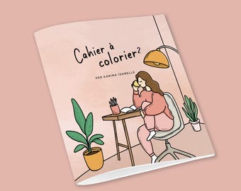 May include: A pink and white coloring book cover with the title "Cahier à colorier?" and the text "Par Karina Isabelle". The cover features a cartoon illustration of a person sitting at a desk with a cup of coffee, a lamp, and a plant.