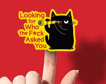 Funny Cat Who Asked You Sticker for Laptop Kitty Vinyl Water Bottle Decor Snarky WTF Pussycat Water Resistant Cell Phone Gift Under 5