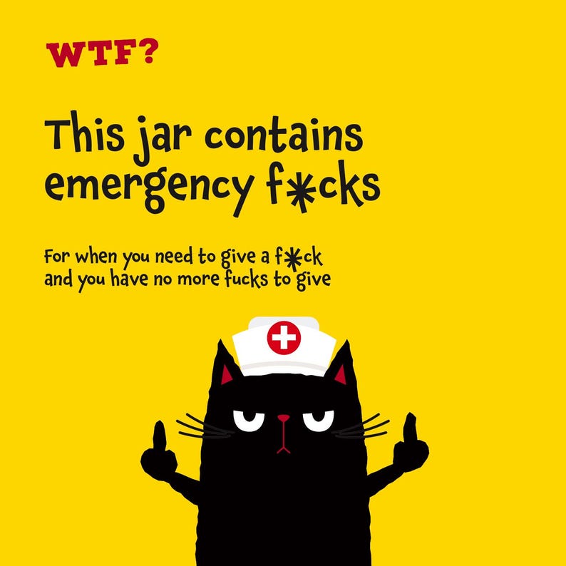 Puede incluir: Un gr&aacute;fico amarillo brillante con un gato negro que lleva un gorro de enfermero blanco con una cruz roja. El gato muestra ambos dedos coraz&oacute;n. El texto dice: WTF? This jar contains emergency f*cks. For when you need to give a f*ck and you have no more fucks to give.