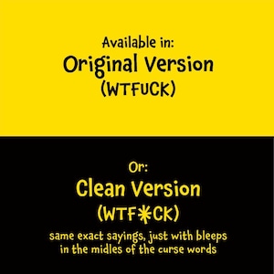 Puede incluir: Un gr&aacute;fico con una mitad superior amarilla y una mitad inferior negra. El texto dice: Available in: Original Version (WTFUCK) Or: Clean Version (WTF*CK) same exact sayings, just with bleeps in the midles of the curse words.