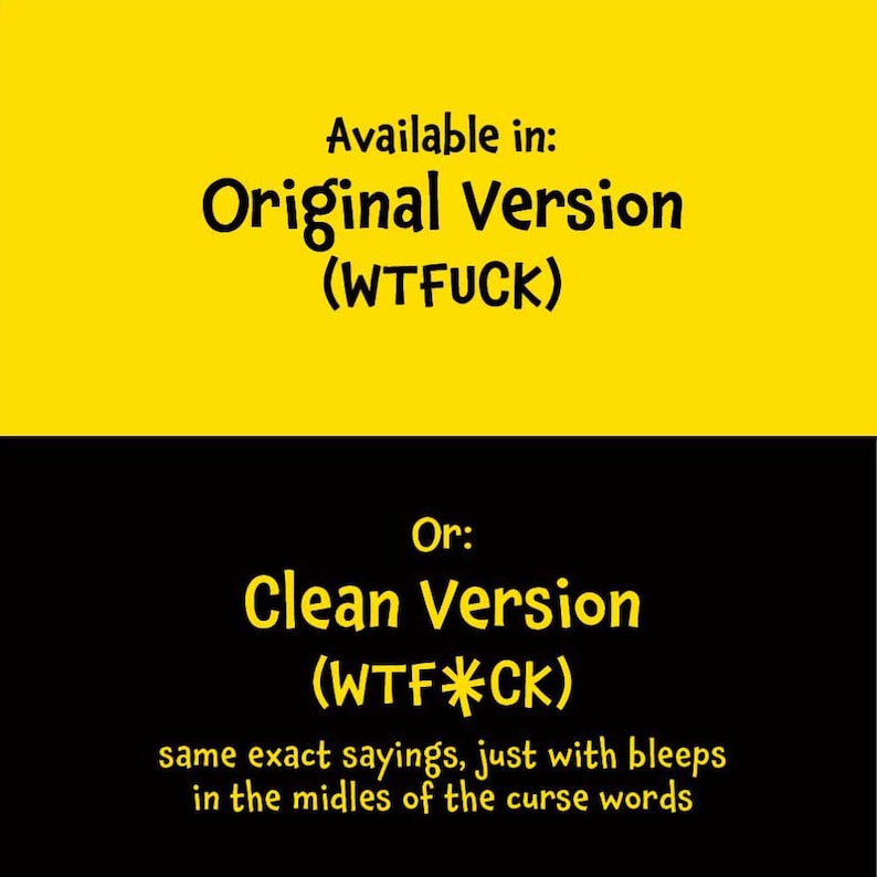 Puede incluir: Un gr&aacute;fico con una mitad superior amarilla y una mitad inferior negra. El texto dice: Available in: Original Version (WTFUCK) Or: Clean Version (WTF*CK) same exact sayings, just with bleeps in the midles of the curse words.