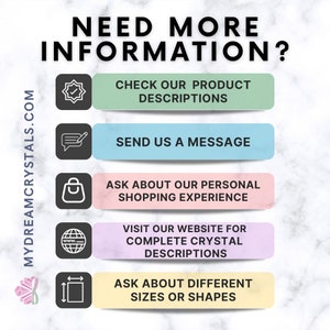 May include: A graphic with five colorful buttons, each with a different icon and text. The text reads: "Need more information?"  "Check our product descriptions"  "Send us a message"  "Ask about our personal shopping experience"  "Visit our website for complete crystal descriptions"  "Ask about different sizes or shapes"