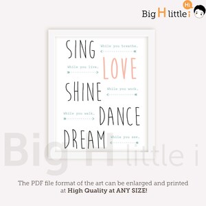May include: A printable wall art design with the text "Sing while you breathe, Love while you live, Shine while you work, Dance while you walk, Dream while you see."