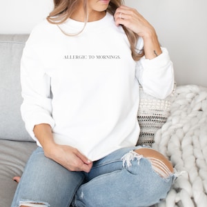 Allergic to Mornings Sweatshirt, Women&#39;s Shirt, Not a Morning Person, Night Owl Sweater, Gift For Nightshift, Hate Mornings, Sleep In Shirt