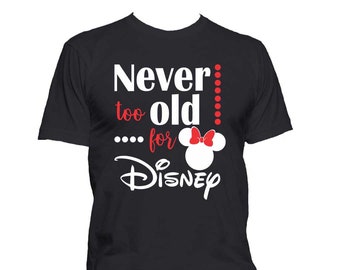 Nunca eres demasiado mayor para Disney... Camiseta