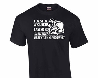 Welder T-Shirt: I'm So Hot I Melt Metal, Funny Welding Tee