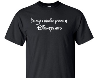 Solo soy una persona mañanera en Disneylandia (camiseta)