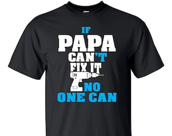 If Papa can't fix it no one can (Drill)T-Shirt