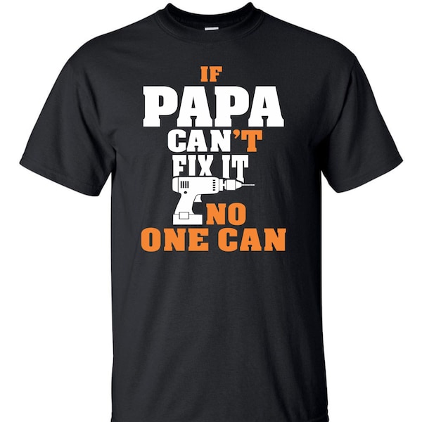 If Papa can't fix it no one can (Batt Drill)T-Shirt