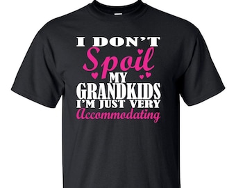 I Don't Spoil My Grandkids T-shirt for Grandma or Nana