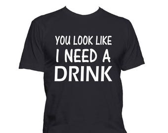 Pareces que necesito un trago...Camiseta