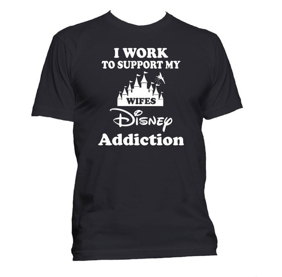 I Work to Support My Wifes Disney Addiction T-shirt -  Canada