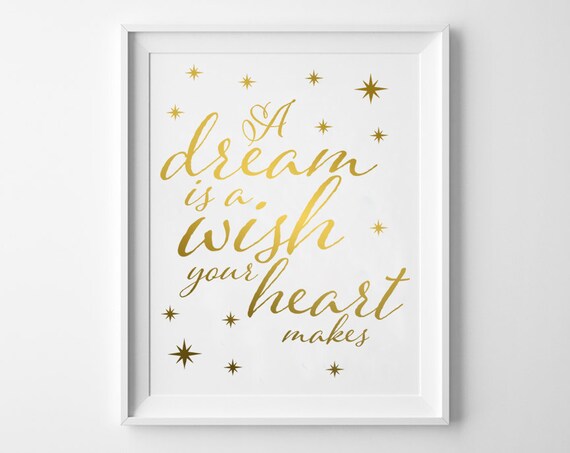 A Dream Is A Wish Your Heart Makes Real Gold Foil Print Etsy A Dream Is A Wish Your Heart Makes Real Gold Foil Print Etsy