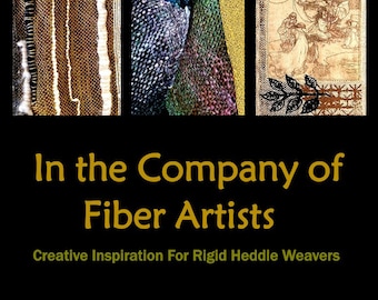 In the Company of Fiber Artists: Creative Inspiration for Rigid Heddle Weavers