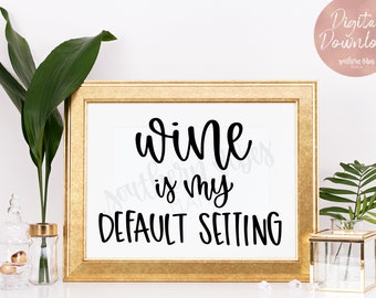 Wine is my Default Setting, Wine Lover Gift, Wine Print, Wine Printable, Bar Print, Wine Gift, Funny Wine Gift, Wedding Printable, Wine