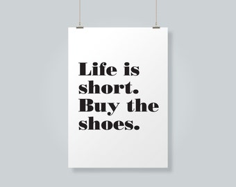 Life is Short. Buy the Shoes. - Printable Typography Art - Printable Quotes