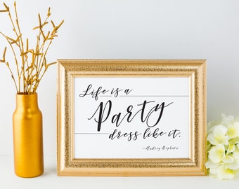 Life is a Party, dress like it. - Audrey Hepburn - Printable Typography Art - Printable Quotes