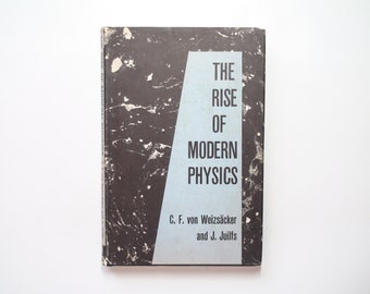 The Rise of Modern Physics, C. F. Von Weizacker, J. Juilfs, 1st American Edition, 1957