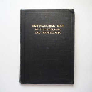 Distinguished Men of Philadelphia and of Pennsylvania, 1st Ed, Illustrated, 1913