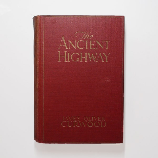 The Ancient Highway by James Oliver Curwood, Illustrated, 1st Ed, 1925