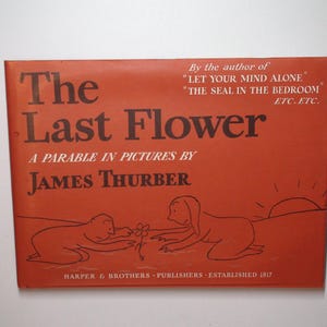May include: A vintage book cover for "The Last Flower" by James Thurber. The cover is a reddish-orange color with black text and illustrations. The title is prominently displayed, along with the author's name and the publisher's information.