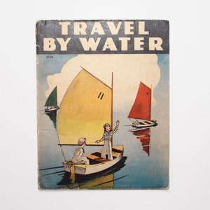Travel by Water by Dorothy Judd Sickels, Illustrated Children&#39;s Book, 1940