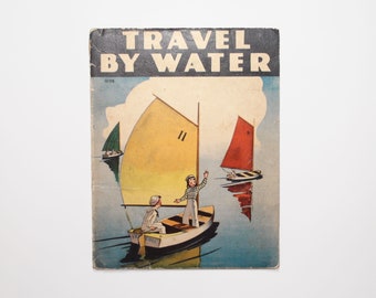 Travel by Water by Dorothy Judd Sickels, Illustrated Children's Book, 1940