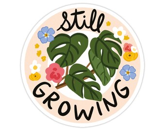 Still Growing Vinyl Sticker, Modern Laptop Sticker, Cute Water Bottle Sticker, Unique Cell Phone Sticker, Whimsical Waterproof Sticker