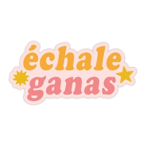 Échale Ganas Vinyl Sticker, Modern Laptop Sticker, Cute Water Bottle Sticker, Unique Cell Phone Sticker, Whimsical Waterproof Sticker