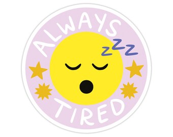 Always Tired Vinyl Sticker, Modern Laptop Sticker, Cute Water Bottle Sticker, Unique Cell Phone Sticker, Whimsical Waterproof Sticker