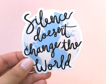 Silence Doesn't Change the World Vinyl Sticker, Laptop Sticker, Cute Water Bottle Sticker, Activism Sticker, Waterproof Sticker, BLM Sticker