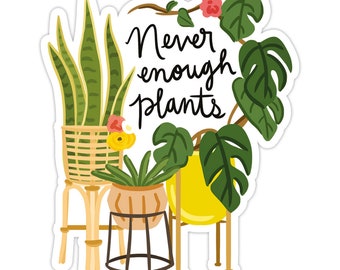 Never Enough Plants Vinyl Sticker, Modern Laptop Sticker, Cute Water Bottle Sticker, Unique Cell Phone Sticker, Whimsical Waterproof Sticker