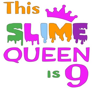 May include: This Slime Queen is 9 graphic with a pink crown, green, blue, orange, and purple dripping slime letters.