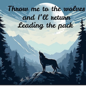 May include: A wolf howls at the moon in a mountainous landscape. The quote "Throw me to the wolves and I'll return leading the pack" is written in the sky.