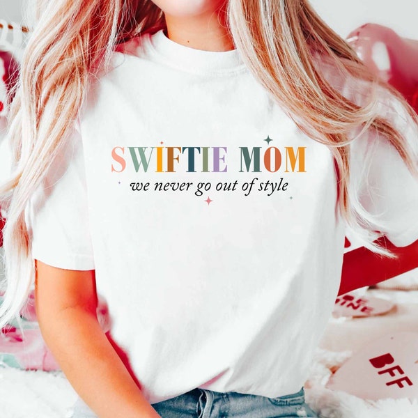 Swiftiee Mom We Never Go Out Of Style Shirt, Swiftiee Gift, Mama Of Swiftiee, Mom Birthday Gift, Tayloor Concert Shirt, Mothers Day Shirt