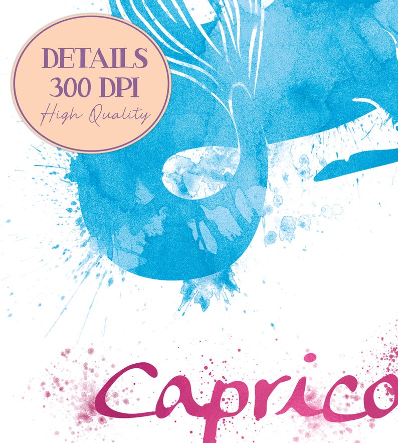 May include: A digital art print featuring a blue watercolor design with paint splatters and the word "Capricorn" in pink. A circular label reads "DETAILS 300 DPI High Quality."
